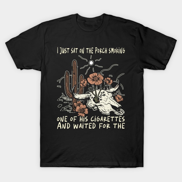 I Just Sat On The Porch Smoking One Of His Cigarettes. And Waited For The Bull-Skull Westerns Deserts Flowers T-Shirt by Beetle Golf